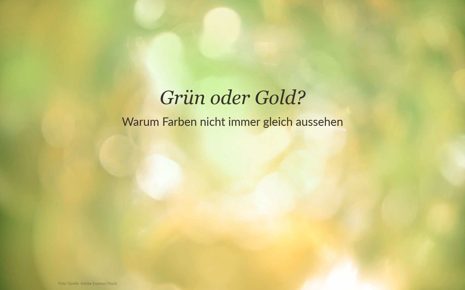 Grün oder Gold? Warum Farben nicht immer gleich aussehen